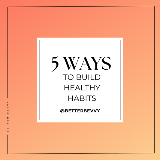 5 Ways to Build Healthy Habits